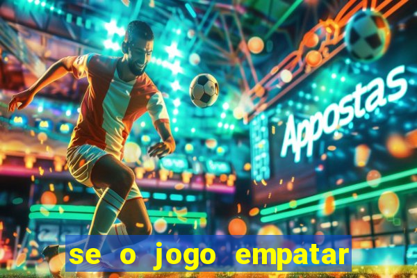 se o jogo empatar hoje quem ganha